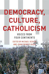Democracy, Culture, and Catholicism: International Voices, Global Interpretations by Michael Schuck