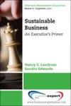 Sustainable Business: An Executive’s Primer by Nancy E. Landrum