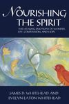 Nourishing the Spirit: Spirituality of the Healing Emotions by Evelyn Eaton Whitehead and John D. Whitehead