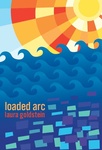 loaded arc by Laura Goldstein