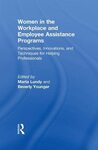Women in the Workplace and Employee Assistance Programs: Perspectives, Innovations, and Techniques for Helping Professionals by Marta Lundy
