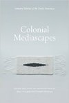Colonial Mediascapes: Sensory Worlds of the Early Americas by Matt Cohen and Jeffrey Glover