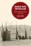 Barbed-Wire Imperialism: Britain's Empire of Camps, 1876-1903 by Aidan A. Forth