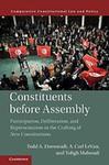 Constituents Before Assembly: Participation, Deliberation, and Representation in the Crafting of New Constitutions