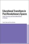 Educational Transitions in Post-Revolutionary Spaces: Islam, Security, and Social Movements in Tunisia by Tavis D. Jules