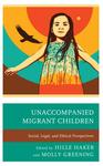 Unaccompanied Migrant Children Social, Legal, and Ethical Perspectives