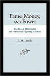 Fame, Money, and Power: The Rise of Peisistratos and "Democratic" Tyranny at Athens by Brian M. Lavelle
