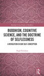 Buddhism, Cognitive Science, and the Doctrine of Selflessness: A Revolution in Our Self Conception by Hugh Nicholson