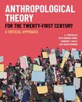 Anthropological Theory for the Twenty-First Century: A Critical Approach by A. Lynn Bolles, Ruth Gomberg-Muñoz, Bernard C. Perley, and Keri Vacanti Brondo