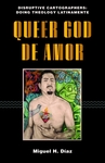 Queer God de Amor by Miguel H. Diaz