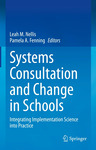 Systems Consultation and Change in Schools: Integrating Implementation Science into Practice by Leah M. Nellis and Pamela Fenning