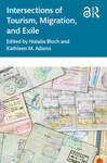 Intersections of Tourism, Migration, and Exile by Natalia Bloch and Kathleen M. Adams