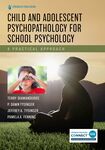 Child and Adolescent Psychopathology for School Psychology: A Practical Approach by Terry Diamanduros, P Dawn Tysinger, Jeffrey A. Tysinger, and Pamela A. Fenning