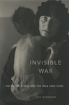 Invisible War: The United States and the Iraq Sanctions by Joy Gordon