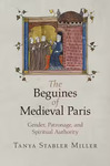 The Beguines of Medieval Paris: Gender, Patronage, and Spiritual Authority