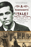 A Pickpocket's Tale: The Underworld of Nineteenth-Century New York by Timothy J. Gilfoyle