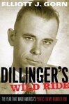 Dillinger's Wild Ride: The Year That Made America's Public Enemy Number One by Elliot Gorn
