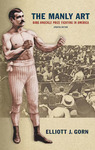 The Manly Art: Bare-Knuckle Prize Fighting in America by Elliot Gorn