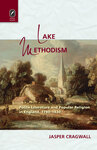 Lake Methodism: Polite Literature and Popular Religion in England, 1780–1830 by Jasper Cragwall
