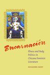 Encarnación : IIlness and Body Politics in Chicana Feminist Literature
