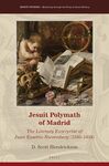 Jesuit Polymath of Madrid : The Literary Enterprise of Juan Eusebio Nieremberg (1595-1658) by D. Scott Hendrickson