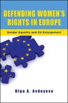 Defending Women's Rights in Europe : Gender Equality and EU Enlargement