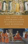The Spirit of Contradiction in Christianity and Buddhism by Hugh Nicholson