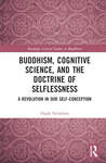 Buddhism, Cognitive Science, and the Doctrine of Selflessness:A Revolution in Our Self-Conception by Hugh Nicholson