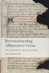 Reconstructing Alliterative Verse: The Pursuit of a Medieval Meter