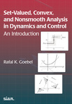 Set-Valued, Convex, and Nonsmooth Analysis in Dynamics and Control: An Introduction by Rafal K. Goebel