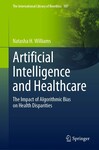 Artificial Intelligence and Healthcare: The Impact of Algorithmic Bias on Health Disparities by Natasha H. Williams